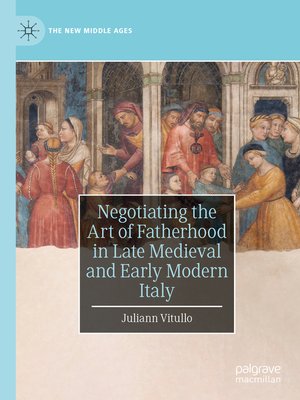 cover image of Negotiating the Art of Fatherhood in Late Medieval and Early Modern Italy